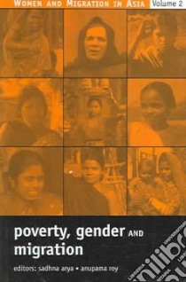 Poverty, Gender, And Migration libro in lingua di Arya Sadhna (EDT), Roy Anupama (EDT)