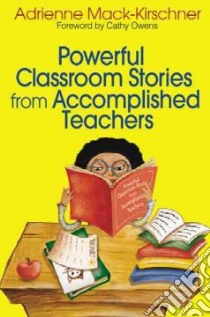 Powerful Classroom Stories from Accomplished Teachers libro in lingua di Mack-Kirschner Adrienne