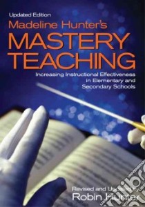 Madeline Hunter's Mastery Teaching libro in lingua di Hunter Robin