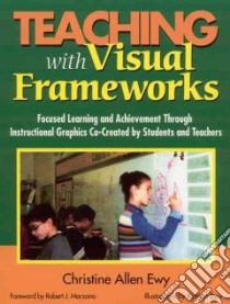 Teaching With Visual Frameworks libro in lingua di Ewy Christine Allen, Marzano Robert J. (FRW), Ewy Katrina (ILT)