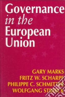 Governance in the European Union libro in lingua di Marks Gary (EDT), Scharpf Fritz W. (EDT), Schmitter Phillippe C. (EDT), Streeck Wolfgang (EDT)