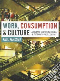 Work, Consumption and Culture libro in lingua di Ransome Paul