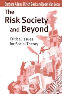 The Risk Society and Beyond libro in lingua di Adam Barbara (EDT), Beck Ulrich (EDT), Van Loon Borin (EDT), Loon Joost Van (EDT)