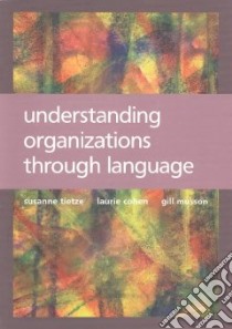 Understanding Organizations Through Language libro in lingua di Tietze Susanne, Musson Gill, Cohen Laurie