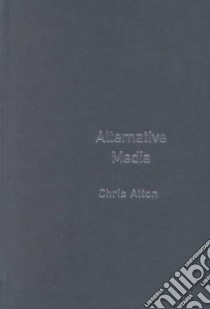 Alternative Media libro in lingua di Atton Chris