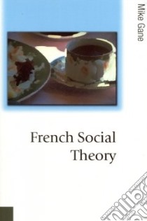 French Social Theory libro in lingua di Gane Mike