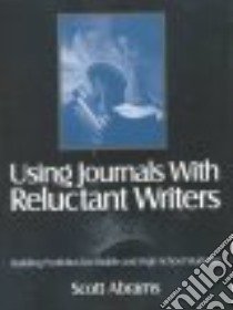 Using Journals With Reluctant Writers libro in lingua di Abrams Scott