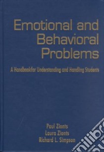 Emotional and Behavioral Problems a Handbook for Understanding and Handling Students libro in lingua di Zionts Paul, Zionts Laura, Simpson Richard L.