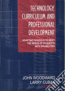 Technology, Curriculum and Professional Development libro in lingua di Woodward John (EDT), Cuban Larry (EDT)