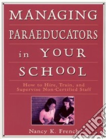 Managing Paraeducators in Your School libro in lingua di French Nancy K.