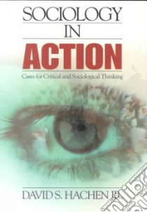 Sociology in Action libro in lingua di Hachen David S. Jr.