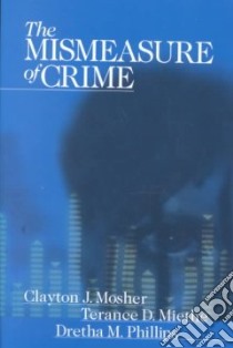 The Mismeasure of Crime libro in lingua di Mosher Clayton J., Miethe Terance D., Philips Dretha M.