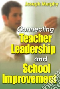 Connecting Teacher Leadership And School Improvement libro in lingua di Murphy Joseph