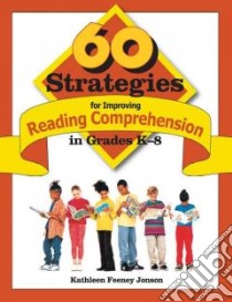 60 Strategies for Improving Reading Comprehension in Grades K-8 libro in lingua di Jonson Kathleen Feeney