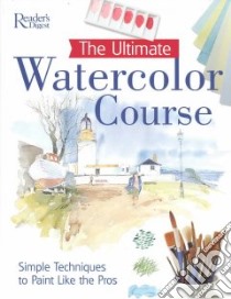 The Ultimate Watercolor Course libro in lingua di Reader's Digest