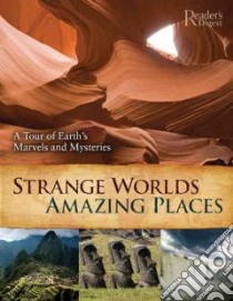 Strange Worlds Amazing Places libro in lingua di Reader's Digest (EDT)