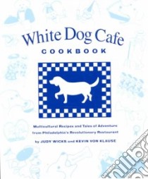 White Dog Cafe Cookbook libro in lingua di Wicks Judy, Klause Kevin Von, Fitzgerald Elizabeth, Regan Mardee Haidin (EDT)