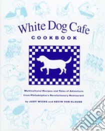 White Dog Cafe Cookbook libro in lingua di Wicks Judy, Klause Kevin Von, Fitzgerald Elizabeth