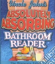 Uncle John's Absolutely Absorbing Bathroom Reader libro in lingua di Bathroom Readers' Institute