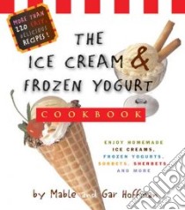 Ice Cream & Frozen Yogurt Cookbook libro in lingua di Hoffman Mable, Hoffman Gar