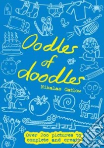 Oodles of Doodles libro in lingua di Catlow Nikalas (ILT)