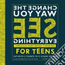 Change the Way You See Everything Through Asset-Based Thinking for Teens libro in lingua di Cramer Kathryn D., Wasiak Hank