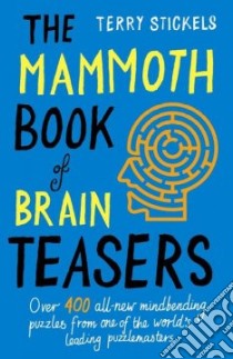 The Mammoth Book of Brain Teasers libro in lingua di Stickels Terry
