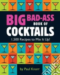 Big Bad-Ass Book of Cocktails libro in lingua di Knorr Paul (EDT)