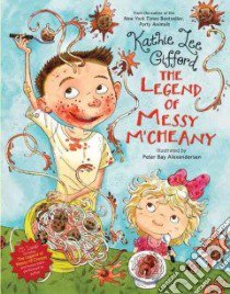 The Legend of Messy M'cheany libro in lingua di Gifford Kathie Lee, ALexandersen Peter Bay (ILT), Friedman David (CON)
