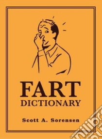 Fart Dictionary libro in lingua di Sorensen Scott A., Wiens Carl (ILT)