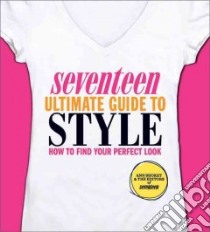 Seventeen Ultimate Guide to Style libro in lingua di Shoket Ann, Seventeen Magazine (EDT)