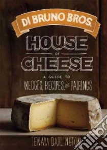 Di Bruno Bros. House of Cheese libro in lingua di Darlington Tenaya, Varney Jason (PHT)