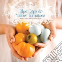 Blue Eggs & Yellow Tomatoes libro in lingua di Kelley Jeanne