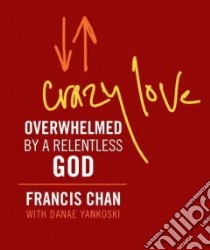 Crazy Love libro in lingua di Chan Francis, Yankoski Danae (CON), Tomlin Chris (FRW)