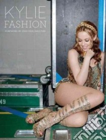 Kylie Fashion libro in lingua di Minogue Kylie, Baker William (INT), Gaultier Jean Paul (FRW)