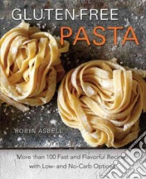 Gluten-Free Pasta libro in lingua di Asbell Robin, Varney Jason (PHT)