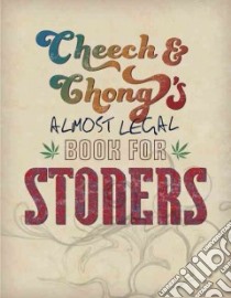 Cheech & Chong's Almost Legal Book for Stoners libro in lingua di Marin Cheech, Chong Tommy, Jones Greg (CON)