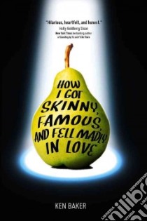 How I Got Skinny, Famous, and Fell Madly in Love libro in lingua di Baker Ken