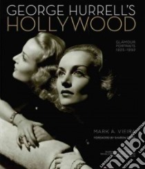 George Hurrell's Hollywood libro in lingua di Vieira Mark A., Stone Sharon (FRW), Epstein Michael H. (PHT), Schwimer Scott E. (PHT), Carbonetto Ben S. (PHT)