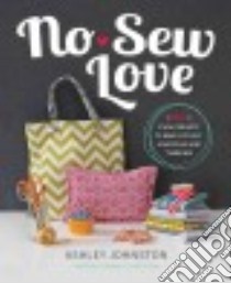 No-Sew Love libro in lingua di Johnston Ashley
