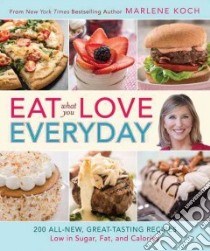 Eat What You Love Everyday! libro in lingua di Koch Marlene, Legato Steve (PHT)