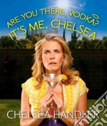 Are You There, Vodka? It's Me, Chelsea libro in lingua di Handler Chelsea
