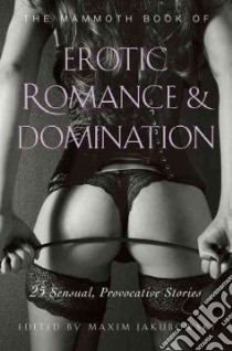 The Mammoth Book of Erotic Romance and Domination libro in lingua di Jakubowski Maxim (EDT)