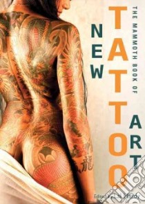 The Mammoth Book of New Tattoo Art libro in lingua di Hardy Lal (EDT)