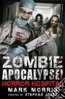Zombie Apocalypse! Horror Hospital libro in lingua di Morris Mark, Jones Stephen (CRT)