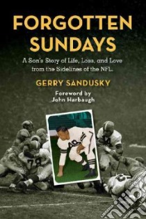 Forgotten Sundays libro in lingua di Sandusky Gerry, Harbaugh John (FRW)