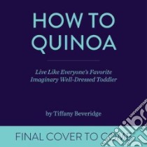 How to Quinoa libro in lingua di Beveridge Tiffany