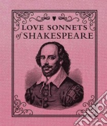 Love Sonnets of Shakespeare libro in lingua di Shakespeare William