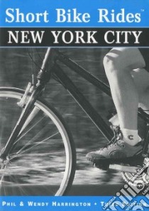 Short Bike Rides in and Around New York City libro in lingua di Harrington Phil, Harrington Wendy