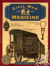 Civil War Medicine 1861-1865 libro in lingua di Wilbur C. Keith